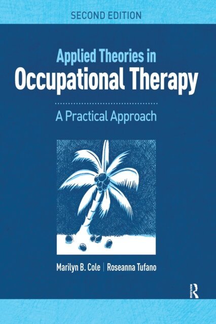 Roseanna Tufano, Marilyn B. Cole - Applied Theories in Occupational Therapy, E-bok