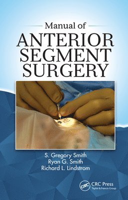 Richard Lindstrom, Ryan Smith, S Gregory Smith - Manual of Anterior Segment Surgery, E-bok