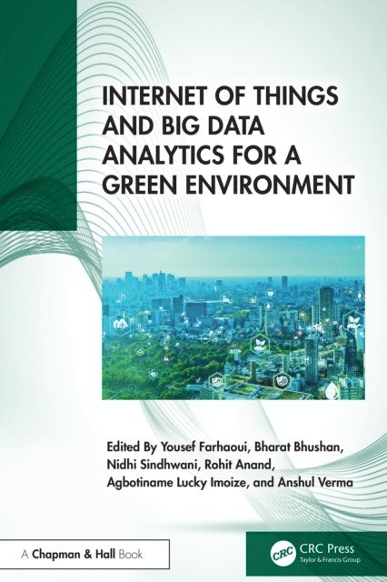 Anshul Verma, Agbotiname Lucky Imoize, Rohit Anand, Nidhi Sindhwani, Bharat Bhushan, Yousef Farhaoui - Internet of Things and Big Data Analytics for a Green Environment, E-bok