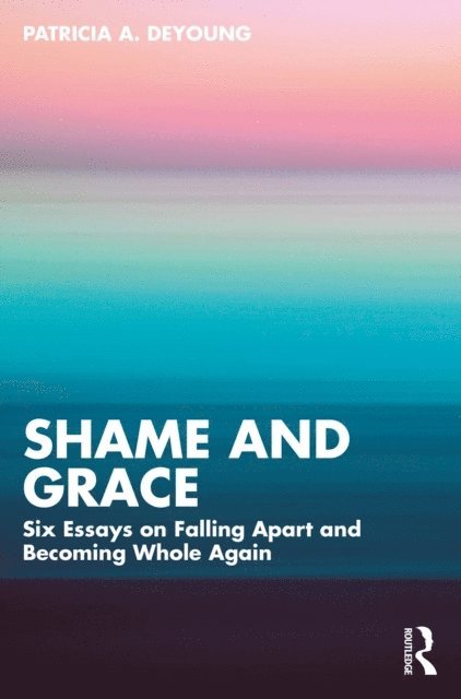 Patricia A. DeYoung - Shame and Grace, E-bok