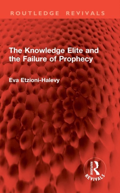 Eva Etzioni-Halevy - Knowledge Elite and the Failure of Prophecy, E-bok