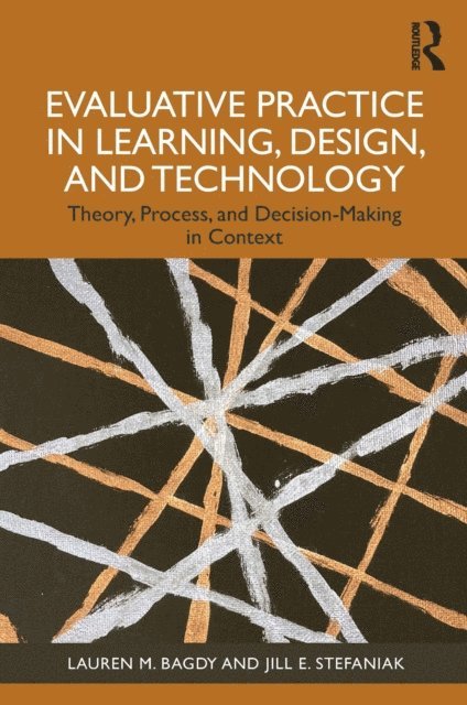Jill E. Stefaniak, Lauren M. Bagdy - Evaluative Practice in Learning, Design, and Technology, E-bok