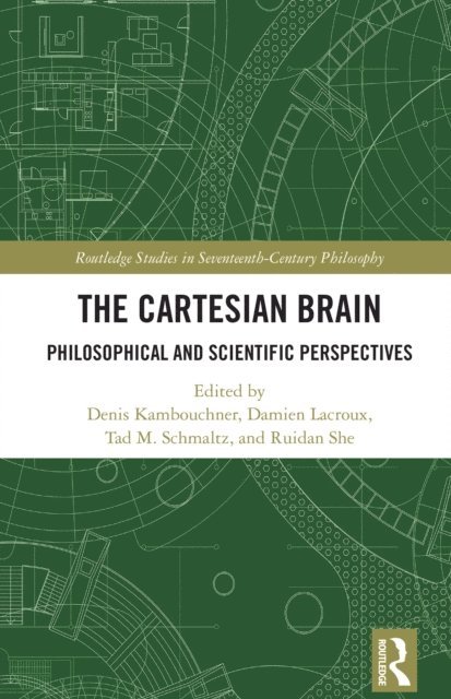 Ruidan She, Tad M. Schmaltz, Damien Lacroux, Denis Kambouchner - Cartesian Brain, E-bok