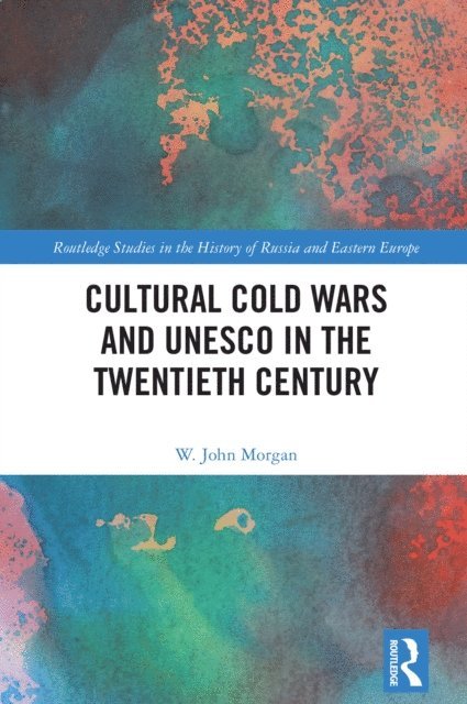 W. John Morgan - Cultural Cold Wars and UNESCO in the Twentieth Century, E-bok