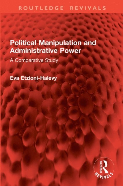 Eva Etzioni-Halevy - Political Manipulation and Administrative Power, E-bok