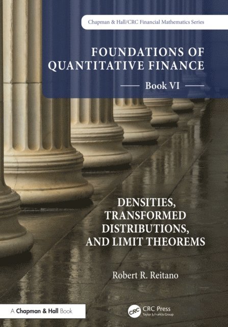 Robert R. Reitano - Foundations of Quantitative Finance, Book VI: Densities, Transformed Distributions, and Limit Theorems, E-bok