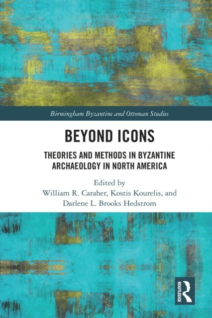 Darlene L. Brooks Hedstrom, Kostis Kourelis, William R. Caraher - Beyond Icons, E-bok