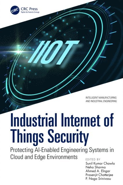 P. Naga Srinivasu, Prasenjit Chatterjee, Ahmed A. Elngar, Neha Sharma, Sunil Kumar Chawla - Industrial Internet of Things Security, E-bok