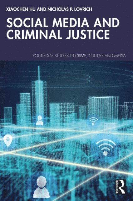 Nicholas P. Lovrich, Xiaochen Hu - Social Media and Criminal Justice, E-bok