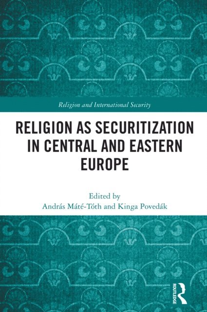 Kinga Povedak, Andras Mate-Toth - Religion as Securitization in Central and Eastern Europe, E-bok