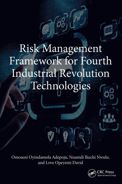 Love Opeyemi David, Nnamdi Ikechi Nwulu, Omoseni Oyindamola Adepoju - Risk Management Framework for Fourth Industrial Revolution Technologies, E-bok