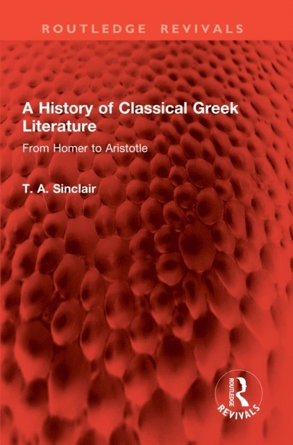 T. A. Sinclair - History of Classical Greek Literature, E-bok