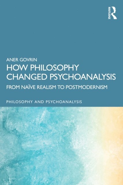 Aner Govrin - How Philosophy Changed Psychoanalysis, E-bok
