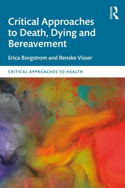 Renske Visser, Erica Borgstrom - Critical Approaches to Death, Dying and Bereavement, E-bok