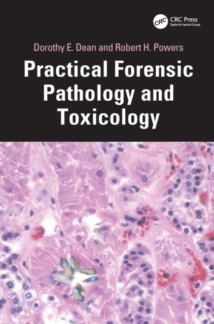 Robert H. Powers, Dorothy E. Dean - Practical Forensic Pathology and Toxicology, E-bok