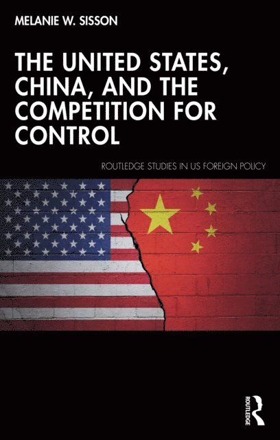 Melanie W. Sisson - United States, China, and the Competition for Control, E-bok