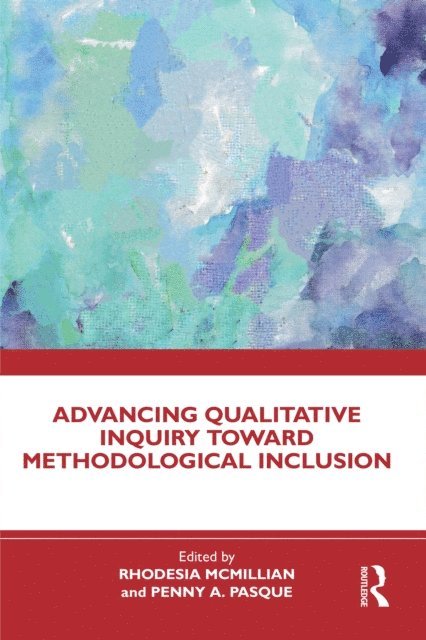 Penny A. Pasque, Rhodesia McMillian - Advancing Qualitative Inquiry Toward Methodological Inclusion, E-bok