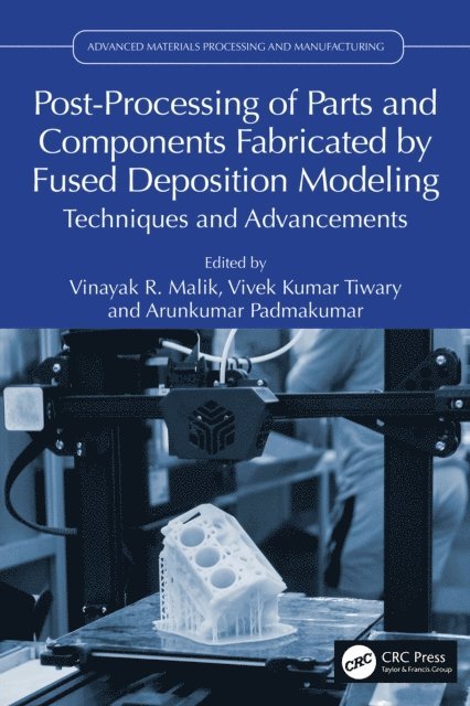 Arunkumar Padmakumar, Vivek Kumar Tiwary, Vinayak R. Malik - Post-Processing of Parts and Components Fabricated by Fused Deposition Modeling, E-bok