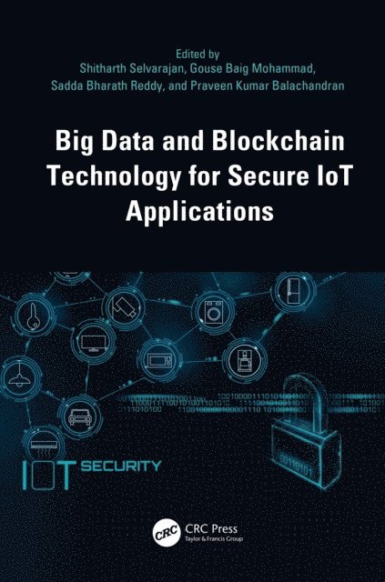 Praveen Kumar Balachandran, Sadda Bharath Reddy, Gouse Baig Mohammad, Shitharth Selvarajan - Big Data and Blockchain Technology for Secure IoT Applications, E-bok
