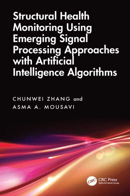 Asma A. Mousavi, Chunwei Zhang - Structural Health Monitoring Using Emerging Signal Processing Approaches with Artificial Intelligence Algorithms, E-bok
