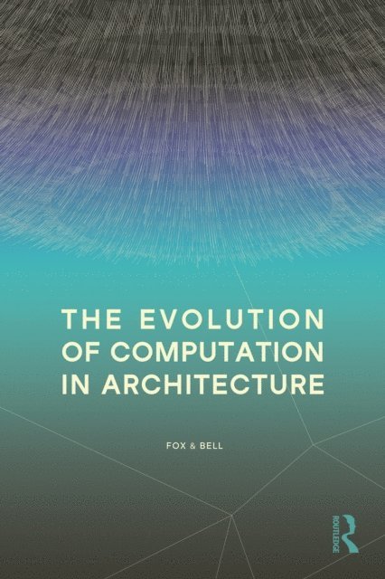 Bradley Bell, Michael Fox - Evolution of Computation in Architecture, E-bok