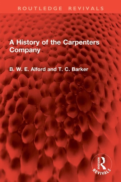 T BARKER, B W E Alford - History of the Carpenters Company, E-bok