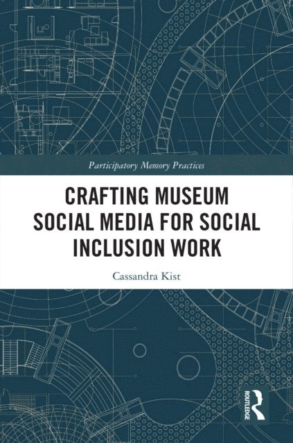 Cassandra Kist - Crafting Museum Social Media for Social Inclusion Work, E-bok