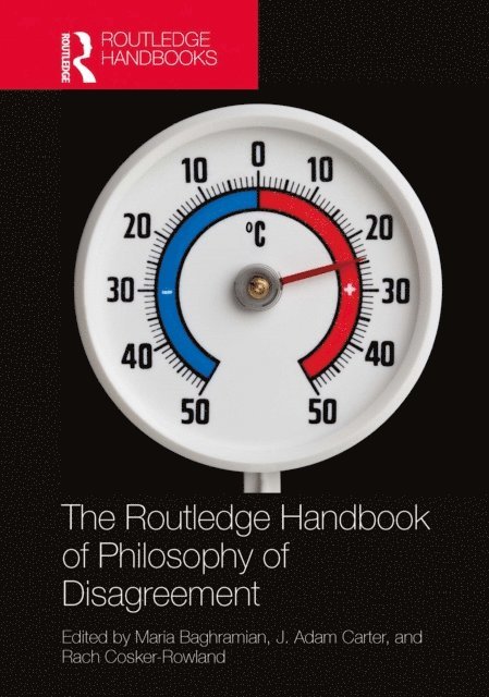 Rach Cosker-Rowland, J. Adam Carter, Maria Baghramian - Routledge Handbook of Philosophy of Disagreement, E-bok