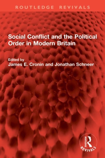 Jonathan Schneer, James E Cronin - Social Conflict and the Political Order in Modern Britain, E-bok