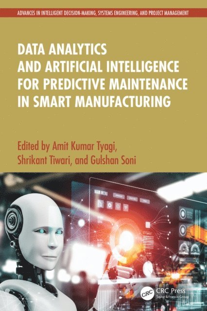 Gulshan Soni, Shrikant Tiwari, Amit Kumar Tyagi - Data Analytics and Artificial Intelligence for Predictive Maintenance in Smart Manufacturing, E-bok