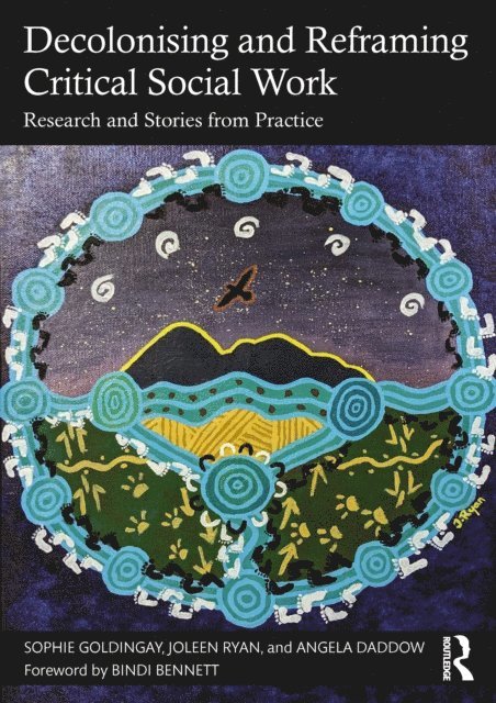 Angela Daddow, Joleen Ryan, Sophie Goldingay - Decolonising and Reframing Critical Social Work, E-bok