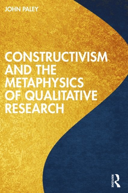 John Paley - Constructivism and the Metaphysics of Qualitative Research, E-bok