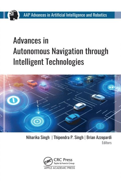 Brian Azzopardi, Thipendra P. Singh, Niharika Singh - Advances in Autonomous Navigation through Intelligent Technologies, E-bok