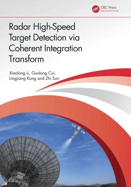 Zhi Sun, Lingjiang Kong, Guolong Cui, Xiaolong Li - Radar High-Speed Target Detection via Coherent Integration Transform, E-bok