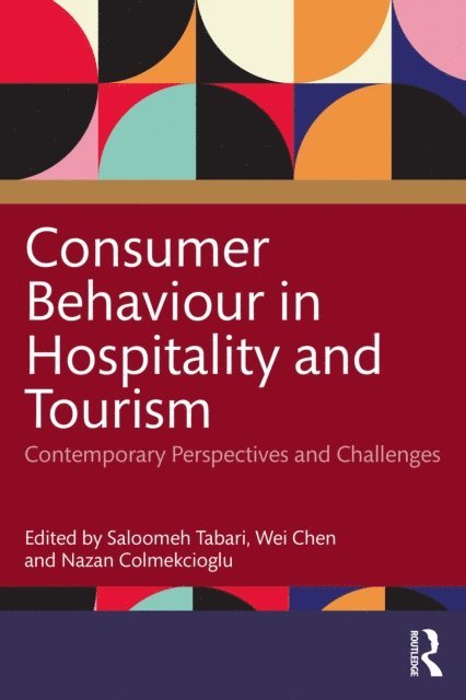 Nazan Colmekcioglu, Wei Chen, Saloomeh Tabari - Consumer Behaviour in Hospitality and Tourism, E-bok
