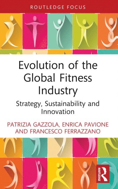 Francesco Ferrazzano, Enrica Pavione, Patrizia Gazzola - Evolution of the Global Fitness Industry, E-bok