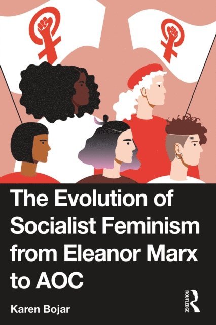 Karen Bojar - Evolution of Socialist Feminism from Eleanor Marx to AOC, E-bok