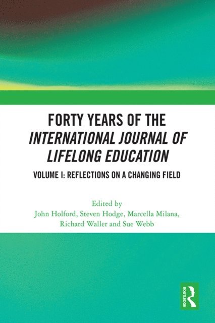 Sue Webb, Richard Waller, Marcella Milana, Steven Hodge, John Holford - Forty Years of the International Journal of Lifelong Education, Volume I, E-bok