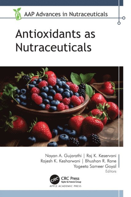 Yogeeta Sameer Goyal, Bhushan R. Rane, Rajesh K. Kesharwani, Raj K. Keservani, Nayan A. Gujarathi - Antioxidants as Nutraceuticals, E-bok