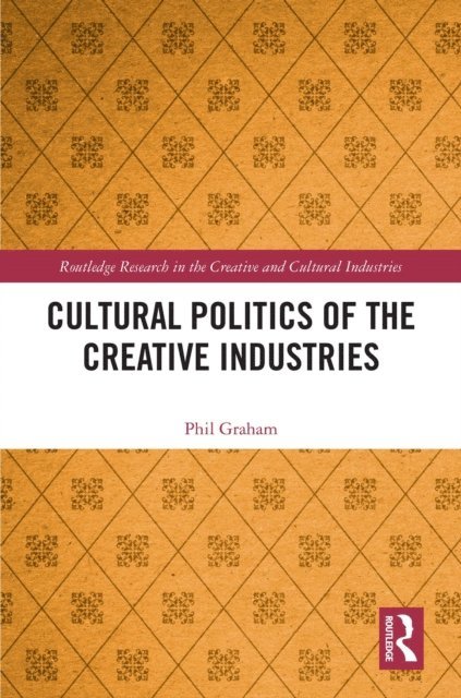 Phil Graham - Cultural Politics of the Creative Industries, E-bok