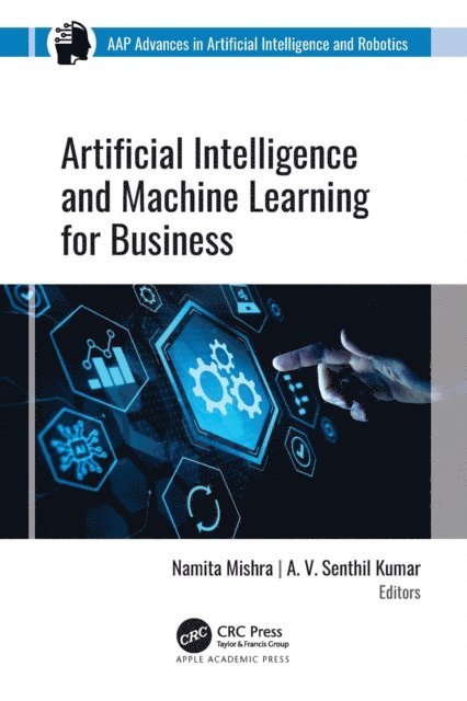 A. V. Senthil Kumar, Namita Mishra - Artificial Intelligence and Machine Learning for Business, E-bok