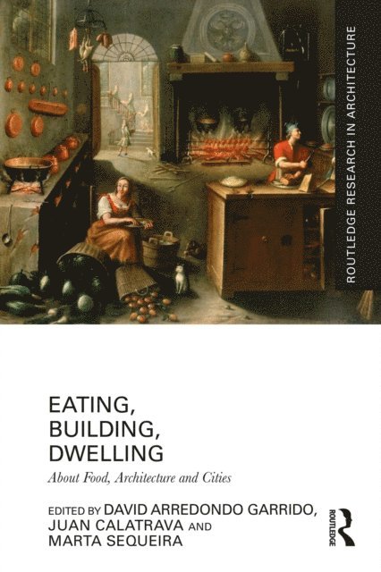 Marta Sequeira, Juan Calatrava, David Arredondo Garrido - Eating, Building, Dwelling, E-bok. Tillgänglighet: Lägg i varukorg