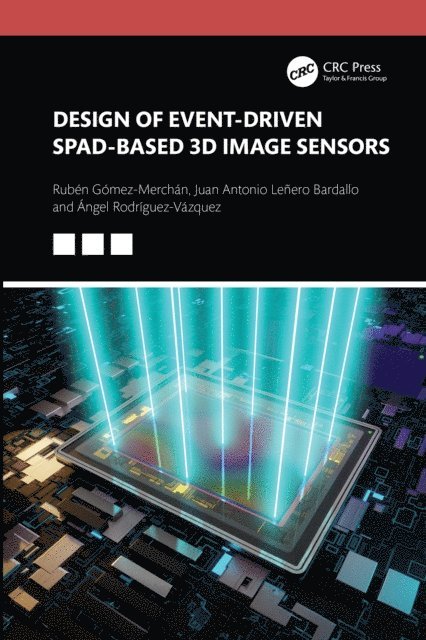 Angel Rodriguez-Vazquez, Juan Antonio Lenero-Bardallo, Ruben Gomez-Merchan - Design of Event-Driven SPAD-Based 3D Image Sensors, E-bok