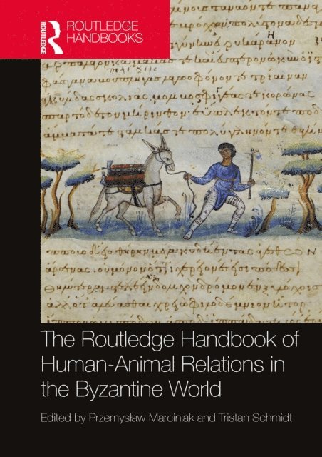 Tristan Schmidt, Przemyslaw Marciniak - Routledge Handbook of Human-Animal Relations in the Byzantine World, E-bok