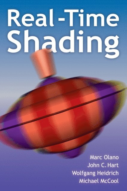 Michael McCool, Wolfgang Heidrich, John Hart, Marc Olano - Real-Time Shading, E-bok