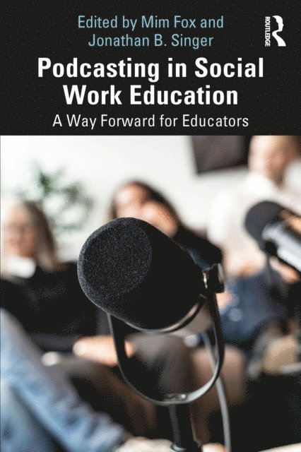 Jonathan B. Singer, Mim Fox - Podcasting in Social Work Education, E-bok