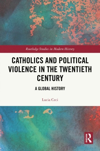 Lucia Ceci - Catholics and Political Violence in the Twentieth Century, E-bok