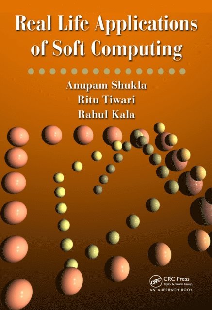 Rahul Kala, Ritu Tiwari, Anupam Shukla - Real Life Applications of Soft Computing, E-bok