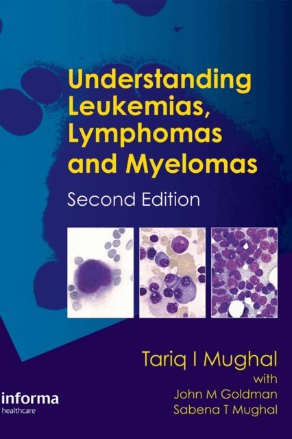 Sabena Mughal, Sabena T. Mughal, John M. Goldman, John Goldman, Tariq Mughal, Tariq I. Mughal - Understanding Leukemias, Lymphomas and Myelomas, E-bok