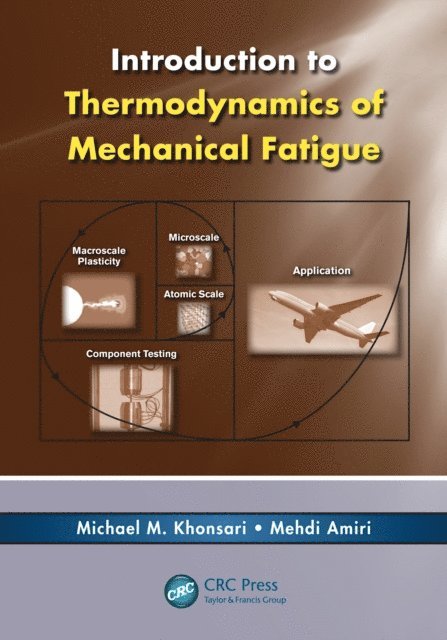 Mehdi Amiri, Michael M. Khonsari - Introduction to Thermodynamics of Mechanical Fatigue, E-bok